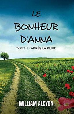 Le bonheur d'Anna: Tome I : Après la pluie...