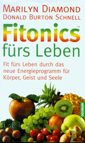 Fitonics fürs Leben. Fit fürs Leben durch das neue Energieprogramm für Körper, Geist und Seele