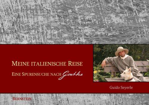 Meine italienische Reise: Eine Spurensuche nach Goethe