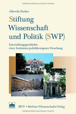 Stiftung Wissenschaft und Politik (SWP): Entwicklungsgeschichte einer Institution politikbezogener Forschung