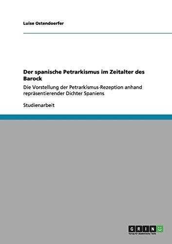 Der spanische Petrarkismus im Zeitalter des Barock: Die Vorstellung der Petrarkismus-Rezeption anhand  repräsentierender Dichter Spaniens