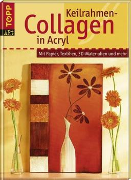 Keilrahmen-Collagen in Acryl: Mit Papier, Textilien, 3D-Materialien und mehr