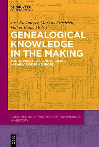 Genealogical Knowledge in the Making: Tools, Practices, and Evidence in Early Modern Europe (Cultures and Practices of Knowledge in History, Band 1)