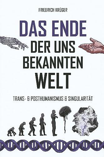 Das Ende der uns bekannten Welt: Trans-& Posthumanismus & Singularität