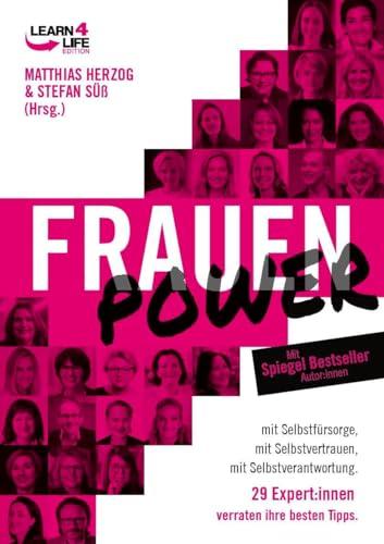 FrauenPower: mit Selbstfürsorge, mit Selbstvertrauen, mit Selbstverantwortung. 29 Expert:innen verraten ihre besten Tipps (LEARN4LIFE EDITION)