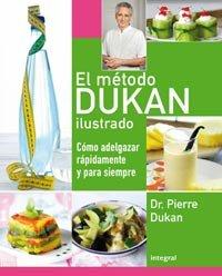 El Metodo Dukan Ilustrado: Como Adelgazar Rapidamente y Para Siempre = The Illustrated Dukan Diet (DIETA DUKAN, Band 203)