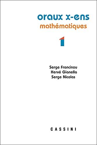 Oraux de l'Ecole polytechnique et des écoles normales supérieures : mathématiques. Vol. 1