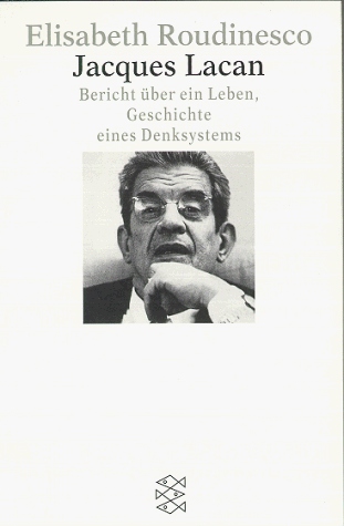 Jacques Lacan. Bericht über ein Leben, Geschichte eines Denksystems.