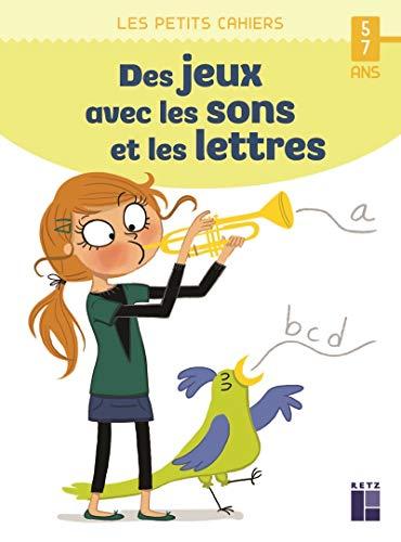 Des jeux avec les sons et les lettres : 5-7 ans