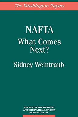 NAFTA: What Comes Next? (The Washington Papers)