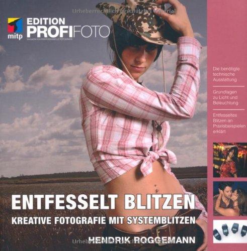 Entfesselt blitzen - Edition ProfiFoto: Kreative Fotografie mit Systemblitzen