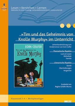 »Tim und das Geheimnis von Knolle Murphy« im Unterricht: Lehrerhandreichung zum Kinderroman von Eoin Colfer (Klassenstufe 3-4, mit Kopiervorlagen) (Beltz Praxis / Lesen - Verstehen - Lernen)