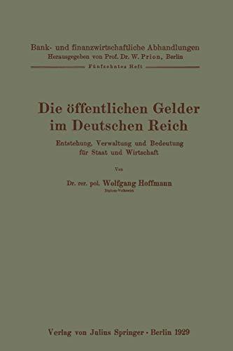 Die öffentlichen Gelder im Deutschen Reich: Entstehung, Verwaltung und Bedeutung für Staat und Wirtschaft Fünfzehntes Heft (Bank- und finanzwirtschaftliche Abhandlungen, 15, Band 15)