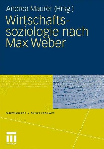 Wirtschaftssoziologie Nach Max Weber: Gesellschaftstheoretische Perspektiven und Analysen der Wirtschaft (Wirtschaft und Gesellschaft) (German Edition) (Wirtschaft + Gesellschaft)