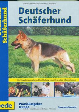 Deutscher Schäferhund, Praxisratgeber: Ein Ratgeber zur artgerechten Haltung eines Deutschen Schäferhundes