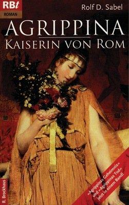 Agrippina - Kaiserin von Rom: "Agrippinas Geheimnis" und "Agrippinas Tod" jetzt in einem Band!