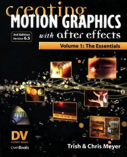 Creating Motion Graphics with After Effects. Volume 1: The Essentials (DV Expert)