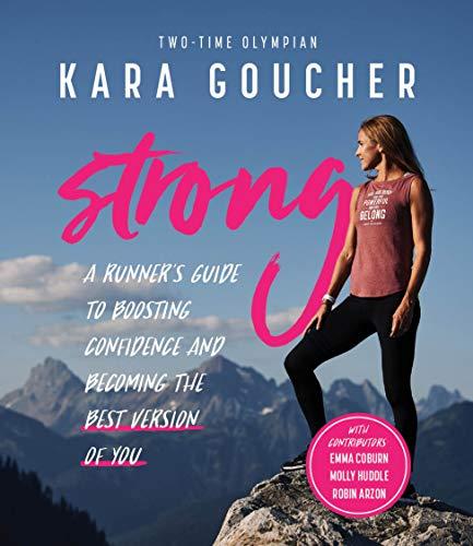 Strong: A Runner's Guide to Boosting Confidence and Becoming the Best Version of You