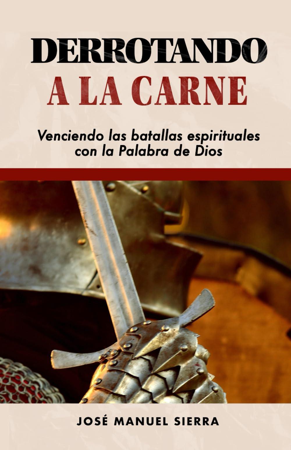 Derrotando a la carne: Venciendo las batallas espirituales con la Palabra de Dios