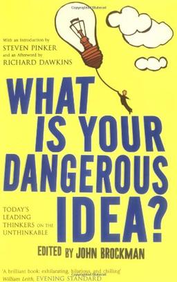 What Is Your Dangerous Idea?: Today's Leading Thinkers on the Unthinkable