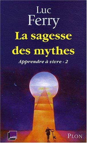 Apprendre à vivre. Vol. 2. La sagesse des mythes