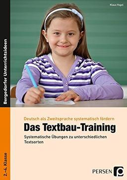 Das Textbau-Training: Systematische Übungen zu unterschiedlichen Textsorten (2. bis 4. Klasse) (Deutsch als Zweitsprache syst. fördern)