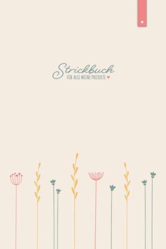 Mein Strickbuch: Liebevoll gestaltetes Stricktagebuch im DIN A5 Format für alle, die gerne stricken | Strickmuster Buch zum selbst gestalten mit ... im Verhältnis 4:5 | Strickbuch mit 120 Seiten