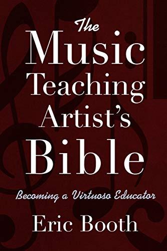 The Music Teaching Artist's Bible: Becoming a Virtuoso Educator