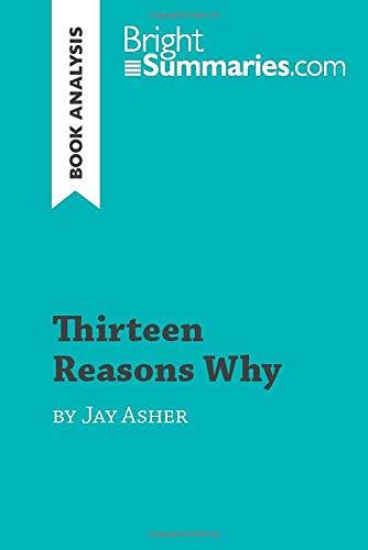 Thirteen Reasons Why by Jay Asher (Book Analysis): Detailed Summary, Analysis and Reading Guide (BrightSummaries.com)