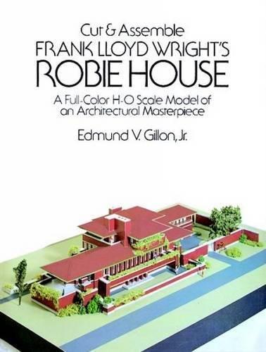 Cut & Assemble Frank Lloyd Wright's Robie House: A Full-Color Paper Model (Cut & Assemble Buildings in H-O Scale)