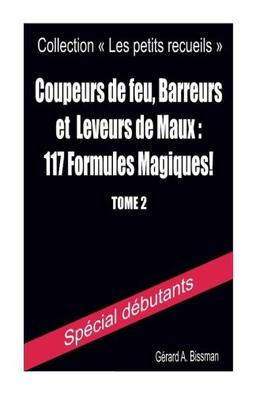 Coupeurs de feu, barreurs et leveurs de maux : 117 formules magiques! (Collection "Les petits recueils")