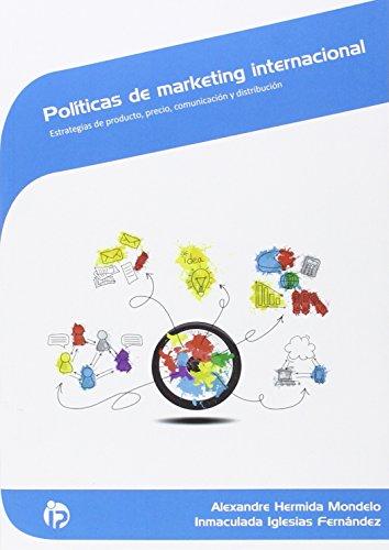 Políticas de marketing internacional : estrategias de producto, precio, comunicación y distribución (Comercio y marketing)