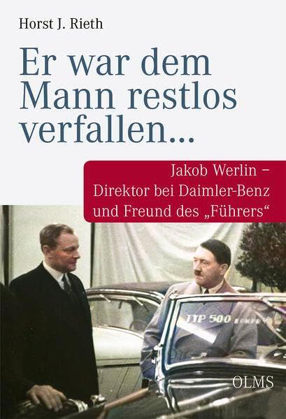 „Er war dem Mann restlos verfallen…“: Jakob Werlin – Direktor bei Daimler-Benz und Freund des „Führers“