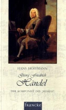 Georg Friedrich Händel: Der Komponist des "Messias"