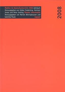 Theater intermedial: Jahrbuch Medien im Deutschunterricht 2008