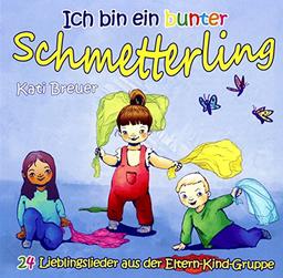 Ich bin ein bunter Schmetterling: 24 Lieblingslieder aus der Eltern-Kind-Gruppe