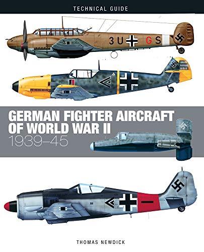 Newdick, T: German Fighter Aircraft of World War II: 1939-45 (Technical Guide)