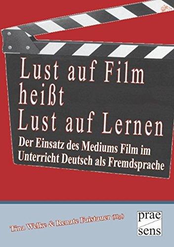 Lust auf Film heißt Lust auf Lernen: Der Einsatz des Mediums Film im Unterricht Deutsch als Fremdsprache