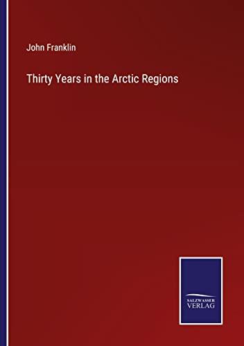 Thirty Years in the Arctic Regions