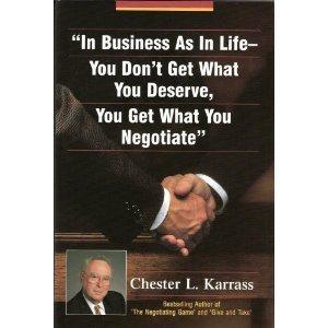 In Business As in Life, You Don't Get What You Deserve, You Get What You Negotiate