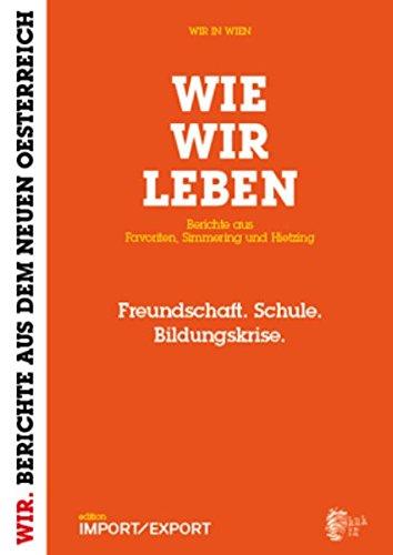 WIE WIR LEBEN. Berichte aus Favoriten, Simmering und Hietzing.: Freundschaft. Schule. Bildungskrise