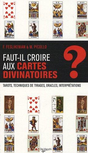 Faut-il croire aux cartes divinatoires ? : tarots, techniques de tirages, oracles, interprétations