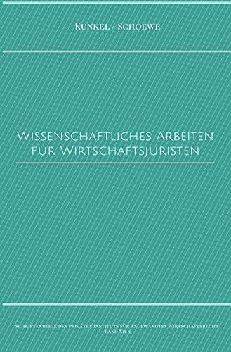 Schriftenreihe des Privaten Intituts für Angewandtes Wirtschaftsrecht / Wissenschaftliches Arbeiten für Wirtschaftsjuristen