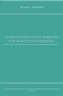 Schriftenreihe des Privaten Intituts für Angewandtes Wirtschaftsrecht / Wissenschaftliches Arbeiten für Wirtschaftsjuristen