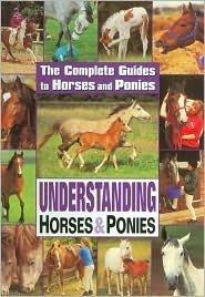 Understanding Horses and Ponies (Complete Guides/Horses & Ponies)