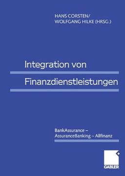 Integration von Finanzdienstleistungen. BankAssurance - AssuranceBanking - Allfinanz