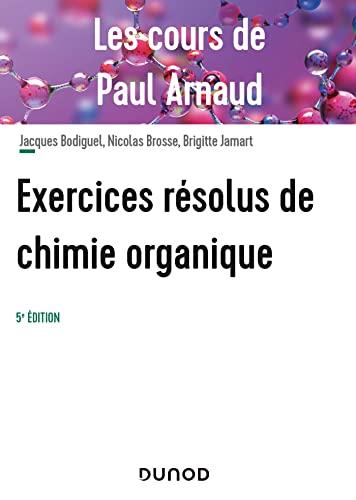 Exercices résolus de chimie organique : les cours de Paul Arnaud