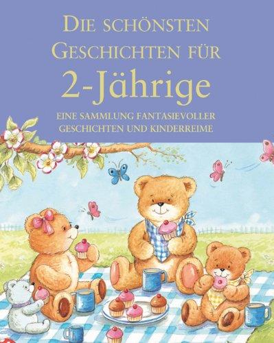 Die schönsten Geschichten für 2-Jährige: Eine Sammlung fantasievoller Geschichten und Kinderspiele