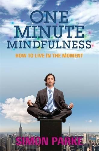 One-Minute Mindfulness: How to Live in the Moment