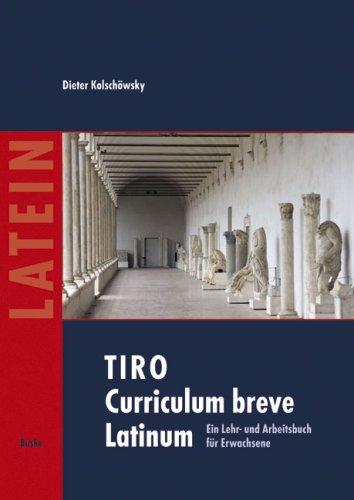 TIRO. Curriculum breve Latinum 1. Texte - Grammatik - Übungen: Ein Lehr- und Arbeitsbuch für Erwachsene